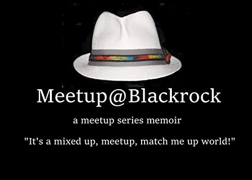 Meetup@BlackRock: It's a mixed up, meetup, match me up world! (a meetup series memoir Book 1)