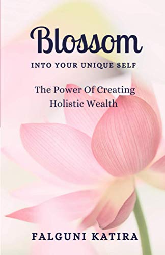 Blossom Into Your Unique Self: The Power of Creating Holistic Wealth