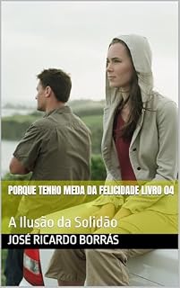 Livro Porque Tenho Medo da Felicidade - Livro 04: A Ilusão da Solidão