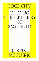 Edge city: Driving the periphery of Satilde;o Paulo.