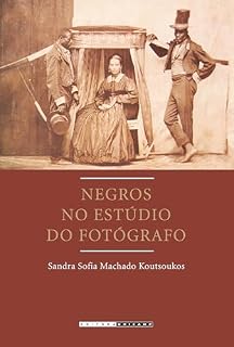 Livro NEGROS NO ESTÚDIO DO FOTÓGRAFO: brasil, segunda metade do século xix