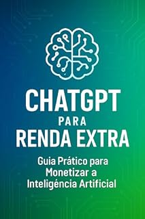Livro ChatGPT para Renda Extra: Guia Prático para Monetizar a Inteligência Artificial: Manual Passo a Passo com Prompts Prontos e Estratégias Reais
