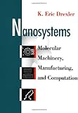 Nanosystems: Molecular Machinery, Manufacturing, and Computation cover
