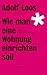 Wie man eine Wohnung einrichten soll: Stilvolles über scheinbar Unverrückbares (Loos-Reihe) (Germa by Adolf Loos