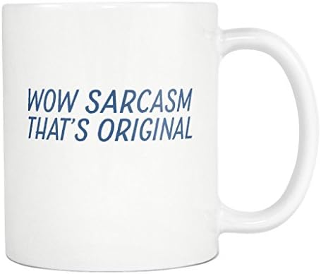 Funny Sarcastic Witty Trendy Wow Sarcasm That's Original 11oz White Ceramic Mug