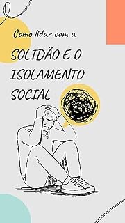 Livro Como Lidar com a Solidão e o Isolamento Social (Melhorar a qualidade de vida)