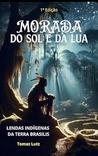 Livro MORADA DO SOL E DA LUA: Lendas Indígenas da Terra Brasilis