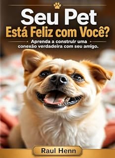 Livro SEU PET ESTÁ FELIZ COM VOCÊ ?: Aprenda a construir uma conexão verdadeira com seu amigo.