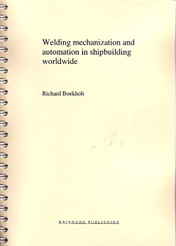 Welding Mechanisation and Automation in Shipbuilding Worldwide: Production Methods and Trends Based on Yard Capacity (Woodhead Publishing Series in Welding and Other Joining Technologies)