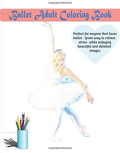 Ballet Adult Coloring Book: Perfect for anyone that loves ballet.
