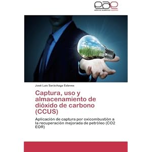 Captura, uso y almacenamiento de dióxido de carbono (CCUS): Aplicación de captura por oxicombustión a la recuperación mejorada de petróleo (CO2 E