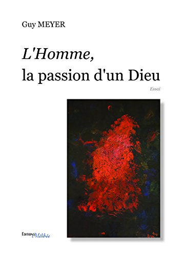 L' homme, la passion d'un Dieu