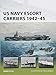 US Navy Escort Carriers 1942-45 (New Vanguard) by Mark Stille, Paul Wright