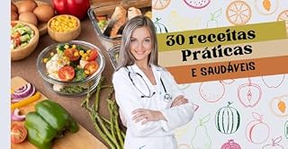Livro 30 RECEITAS PRÁTICAS E SAUDÁVEIS: EMAGREÇA COM SAÚDE