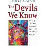 The Devils We Know: Us and Them in America's Raucous Political Culture