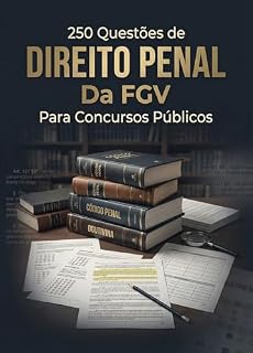 250 Questões de Direito Penal da FGV Para Concursos Públicos