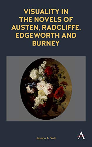Visuality in the Novels of Austen, Radcliffe, Edgeworth and Burney (Anthem Nineteenth-Century) by Jessica A Volz