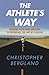 Image of The Athlete's Way: Training Your Mind and Body to Experience the Joy of Exercise
