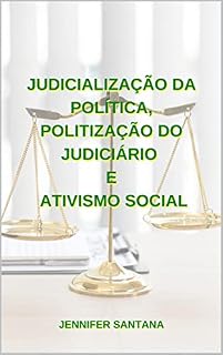 Livro JUDICIALIZAÇÃO DA POLÍTICA, POLITIZAÇÃO DO JUDICIÁRIO E ATIVISMO SOCIAL