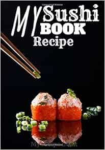 My sushi recipe book: Sushi and Japanese journal to complete: Write