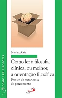 Livro Como ler a filosofia clínica, ou melhor, a orientação filosófica: Prática da autonomia do pensamento