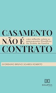 Livro Casamento não é contrato: uma reflexão sobre os pressupostos filosóficos do Direito de Família
