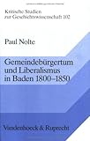 Gemeindebürgertum und Liberalismus in Baden, 1800-1850 : Tradition, Radikalismus, Republik, Nolte, Paul, 3525357656