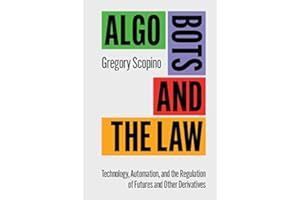 Algo Bots and the Law: Technology, Automation, and the Regulation of Futures and Other Derivatives