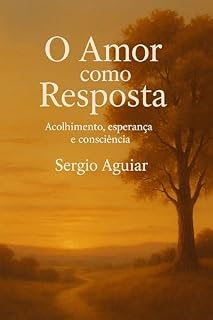Livro O Amor como Resposta: Acolhimento, Esperança e Consciência (Coleção: Uma Travessia para Permanecer Humano)
