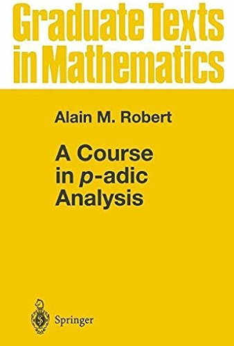 Download A Course in p-adic Analysis (Graduate Texts in Mathematics Book 198) (English Edition) PDF