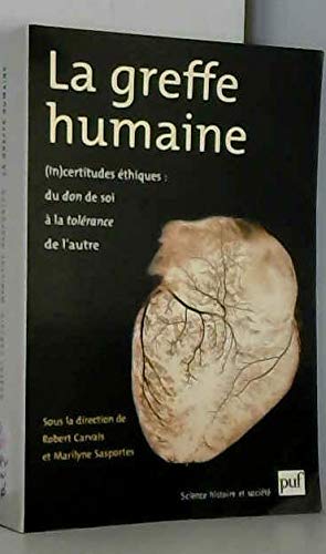 La Greffe humaine : (in)certitudes éthiques, du don de soi à la tolérance de l'autre by Carvais, Sasportes