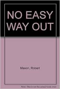 No Easy Way Out Robert Mason Amazon Com Books