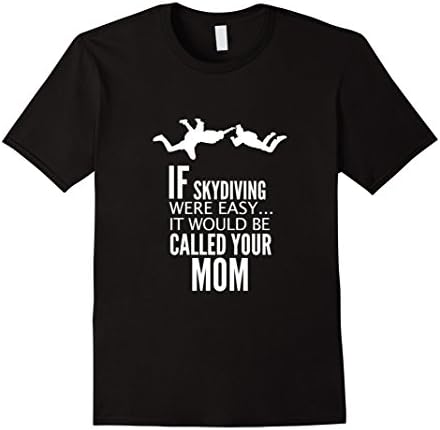 Men's If Skydiving Were Easy It Would Be Called Your Mom T-Shirt Large Black