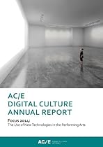 AC/E Digital Culture Annual Report 2014: Focus 2014: The Use of New Technologies in the Performing Arts (Anuario ACE)