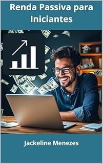 Livro Renda Passiva para Iniciantes: Do zero à independência financeira com investimentos e negócios digitais