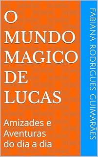 Livro O mundo magico de Lucas: Amizades e Aventuras do dia a dia