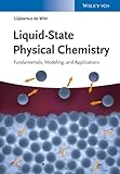 Liquid-State Physical Chemistry Fundamentals,Modeling and Applications