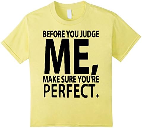 Kids DeBran: Before You Judge Me Make Sure You're Perfect T-Shirt 8 Lemon