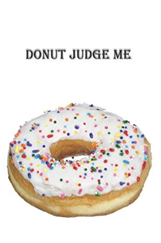 Donut Judge Me: 6 x 9 inch 120 Pages Lined Journal, Diary and Notebook for People Who Love To Eat, Bake and Enjoy Sweet Treats -  Sweetcakes Books, Paperback