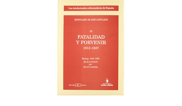 Fatalidad y porvenir. Epistolario de José Castillejo, III ...
