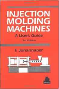 Injection Molding Machines A User S Guide Friedrich