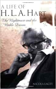 A Life Of H L A Hart The Nightmare And The Noble Dream