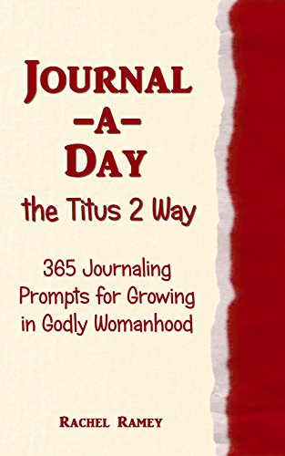 Journal-a-Day the Titus 2 Way: 365 Journaling Prompts for Growing in Godly Womanhood