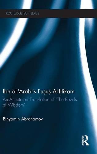 Ibn Al-Arabi's Fusus Al-Hikam: An Annotated Translation of "The Bezels of Wisdom" (Routledge Sufi Series)