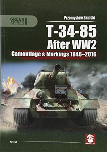 T-34-85 After WW2: Camouflage & Markings 1946-2016 (Green Series) by Przemyslaw Skulski