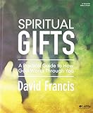 Spiritual Gifts: A Practical Guide to How God Works Through You by 