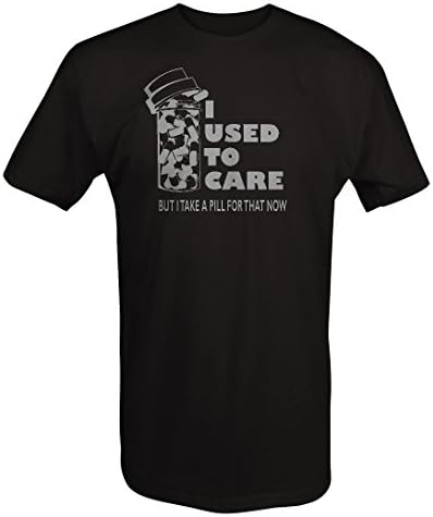 I Used to Care, Take a Pill for That Now Funny Medicated T Shirt