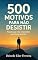 Livro 500 Motivos Para Não Desistir: Frases que vão reacender sua força interior