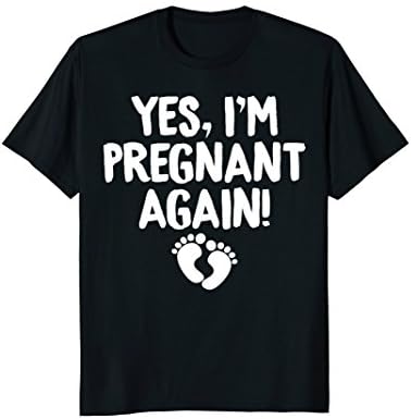 Yes I'm Pregnant Again Tee