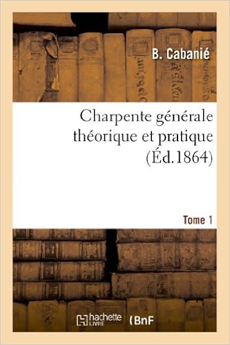 Charpente Generale Theorique Et Pratique Tome 1 Arts French Edition Cabanie B 9782011891976 Amazon Com Books